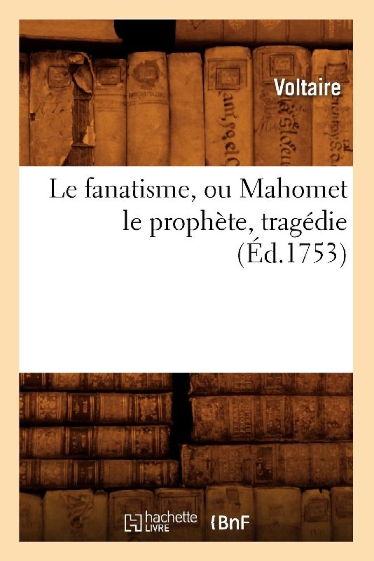 Le fanatisme, ou Mahomet le prophète , tragédie (Éd.1753)