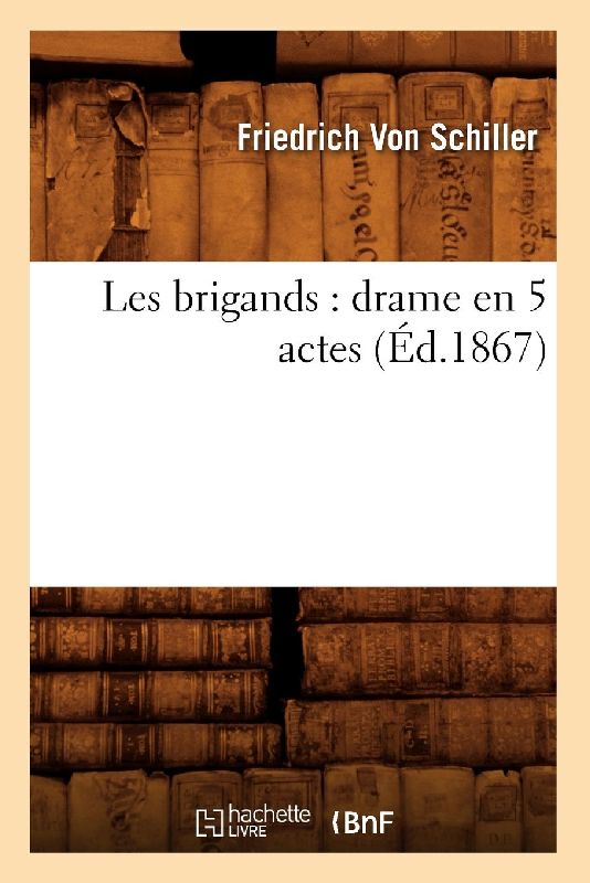 Les Brigands: Drame En 5 Actes (Éd.1867)