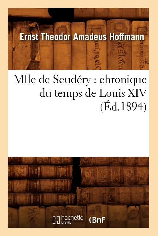 Mlle de Scudéry: Chronique Du Temps de Louis XIV (Éd.1894)