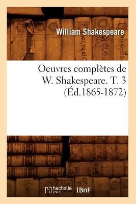 Oeuvres Complètes de W. Shakespeare. T. 3 (Éd.1865-1872)