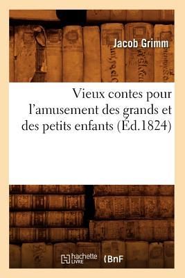 Vieux Contes Pour l'Amusement Des Grands Et Des Petits Enfants (Éd.1824)