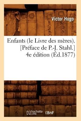 Enfants (Le Livre Des Mères). [Préface de P.-J. Stahl.] 4e Édition (Éd.1877)