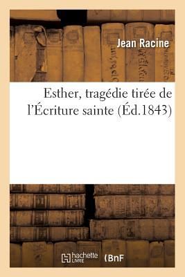 Esther, Tragédie Tirée de l'Écriture Sainte, (Éd.1843)