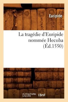 La Tragédie d'Euripide Nommée Hecuba, (Éd.1550)