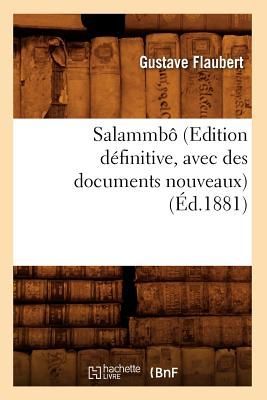 Salammbô (Edition Définitive, Avec Des Documents Nouveaux) (Éd.1881)