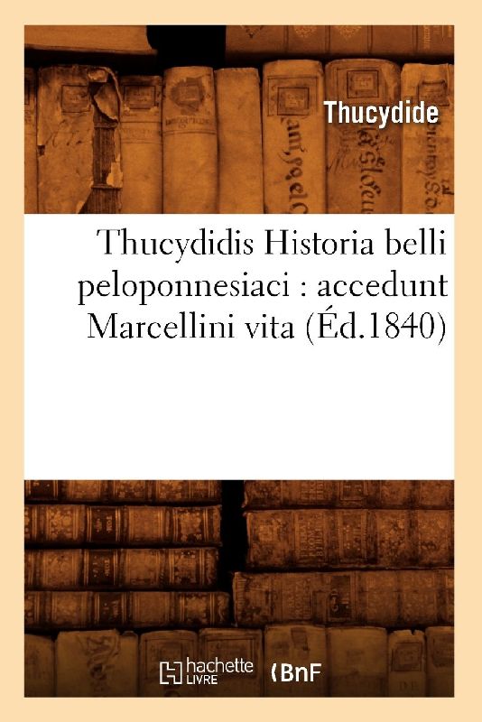 Thucydidis Historia Belli Peloponnesiaci: Accedunt Marcellini Vita (Éd.1840)