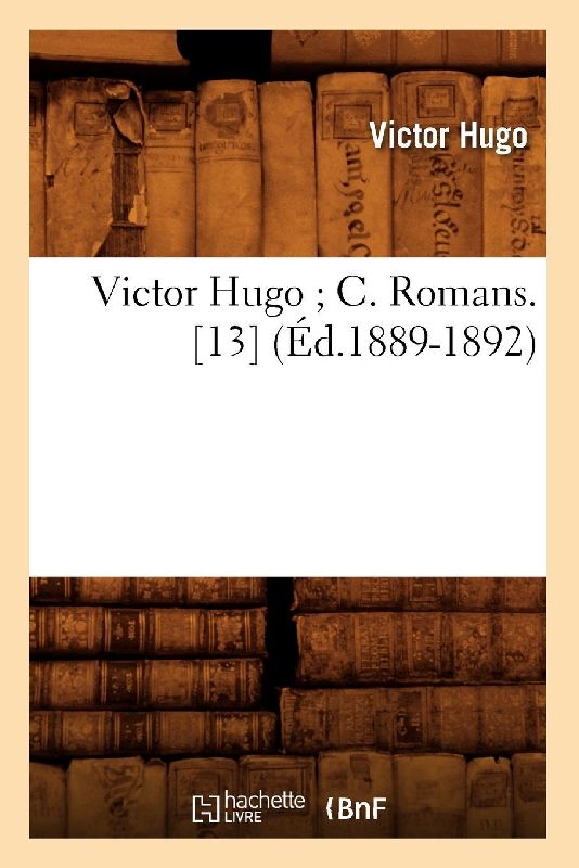 Victor Hugo C. Romans. [13] (Éd.1889-1892)