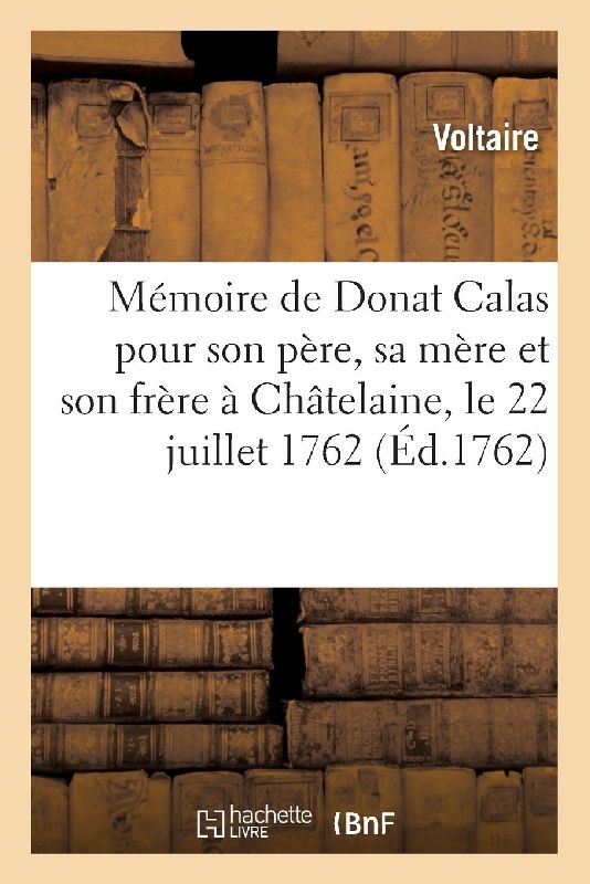 Mémoire de Donat Calas Pour Son Père, Sa Mère Et Son Frère. À Châtelaine, Le 22 Juillet 1762
