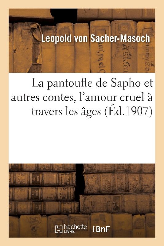 La Pantoufle de Sapho Et Autres Contes, l'Amour Cruel À Travers Les Âges