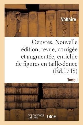 Oeuvres. Nouvelle Édition, Revue, Corrigée Et Augmentée Et Enrichie de Figures En Taille-Douce
