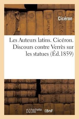 Les Auteurs Latins. Cicéron. Discours Contre Verrès Sur Les Statues