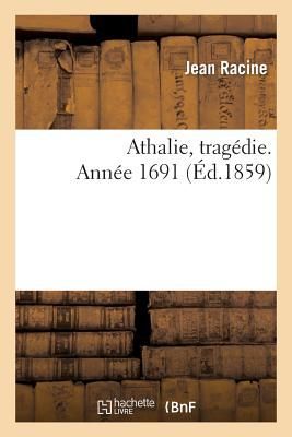 Athalie, Tragédie. Année 1691