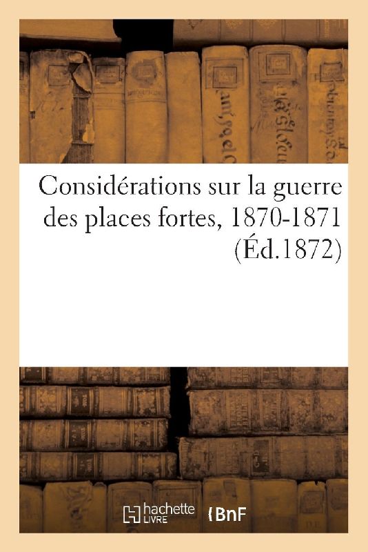 Considérations sur la guerre des places fortes, 1870-1871