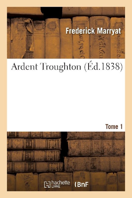 Ardent Troughton. Tome 1