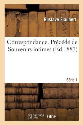 Correspondance. Précédé de Souvenirs Intimes. Série 1