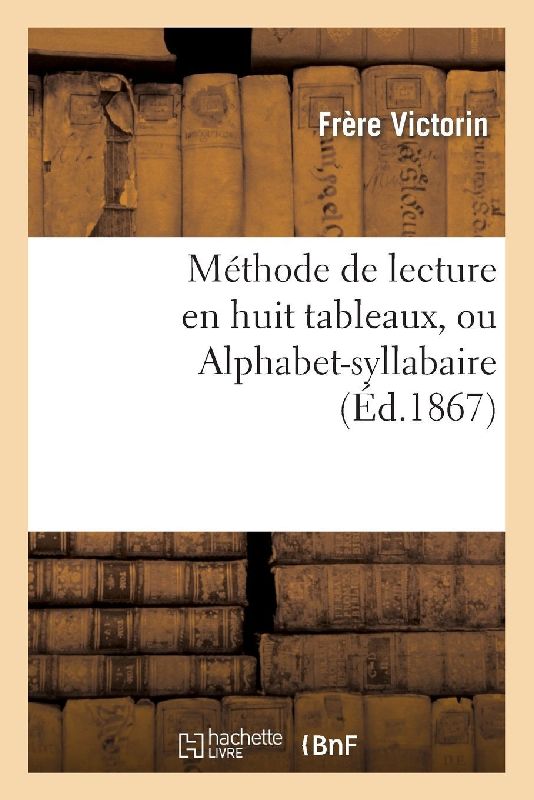 Méthode de lecture en huit tableaux, ou Alphabet-syllabaire