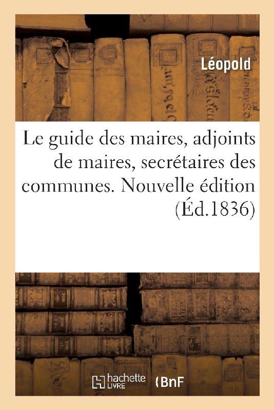 Le Guide Des Maires, Adjoints de Maires, Secrétaires Des Communes
