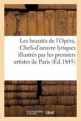 Les Beautés de l'Opéra, Ou Chefs-d'Oeuvre Lyriques Illustrés Par Les Premiers Artistes