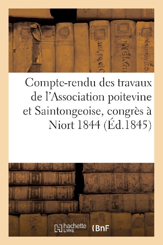Compte-rendu des travaux de l'Association poitevine et Saintongeoise, réunie en congrès,