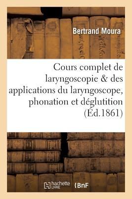 Cours Complet de Laryngoscopie: Suivi Des Applications Du Laryngoscope À l'Étude Des