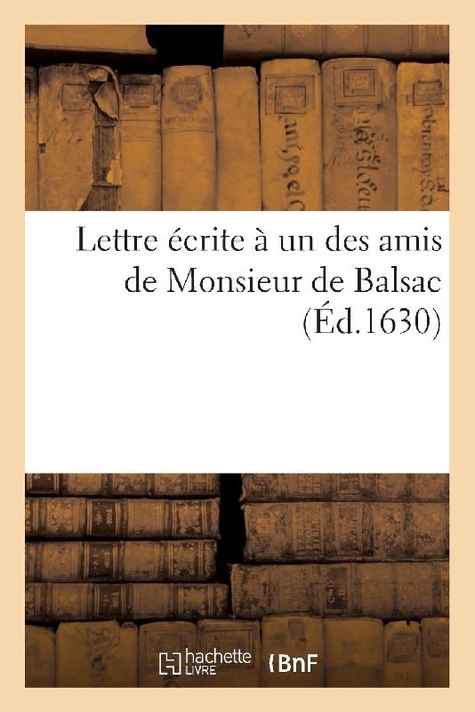 Lettre écrite à un des amis de Monsieur de Balsac