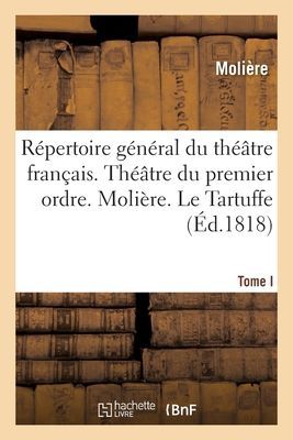 Répertoire Général Du Théâtre Français. Théâtre Du Premier Ordre. Molière. Tome I