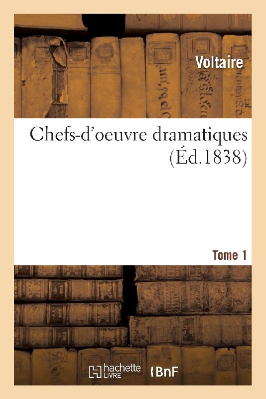 Chefs-d'Oeuvre Dramatiques. Tome 1
