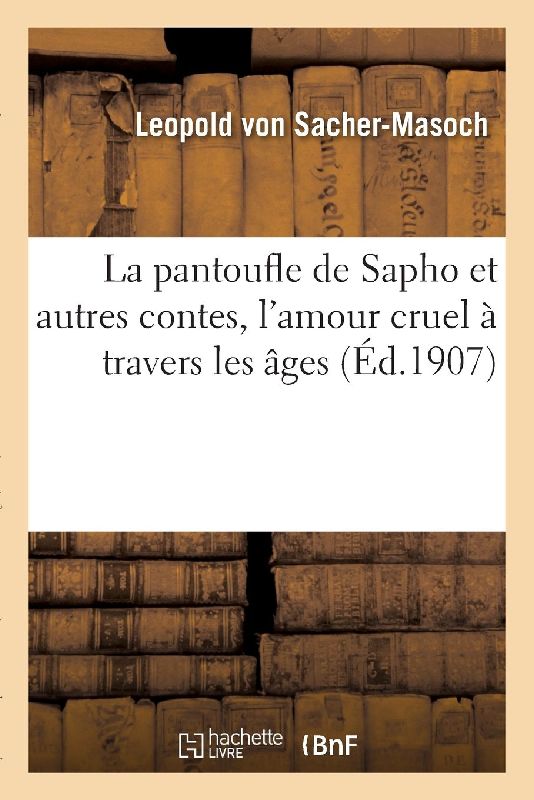 La Pantoufle de Sapho Et Autres Contes, l'Amour Cruel À Travers Les Âges