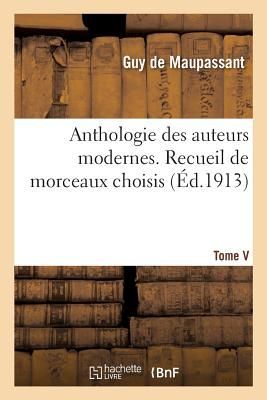Anthologie Des Auteurs Modernes. Tome V. Recueil de Morceaux Choisis