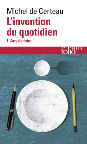 Invention du Quotidien tome 1 : Arts de faire (Collection Folio/Essais)