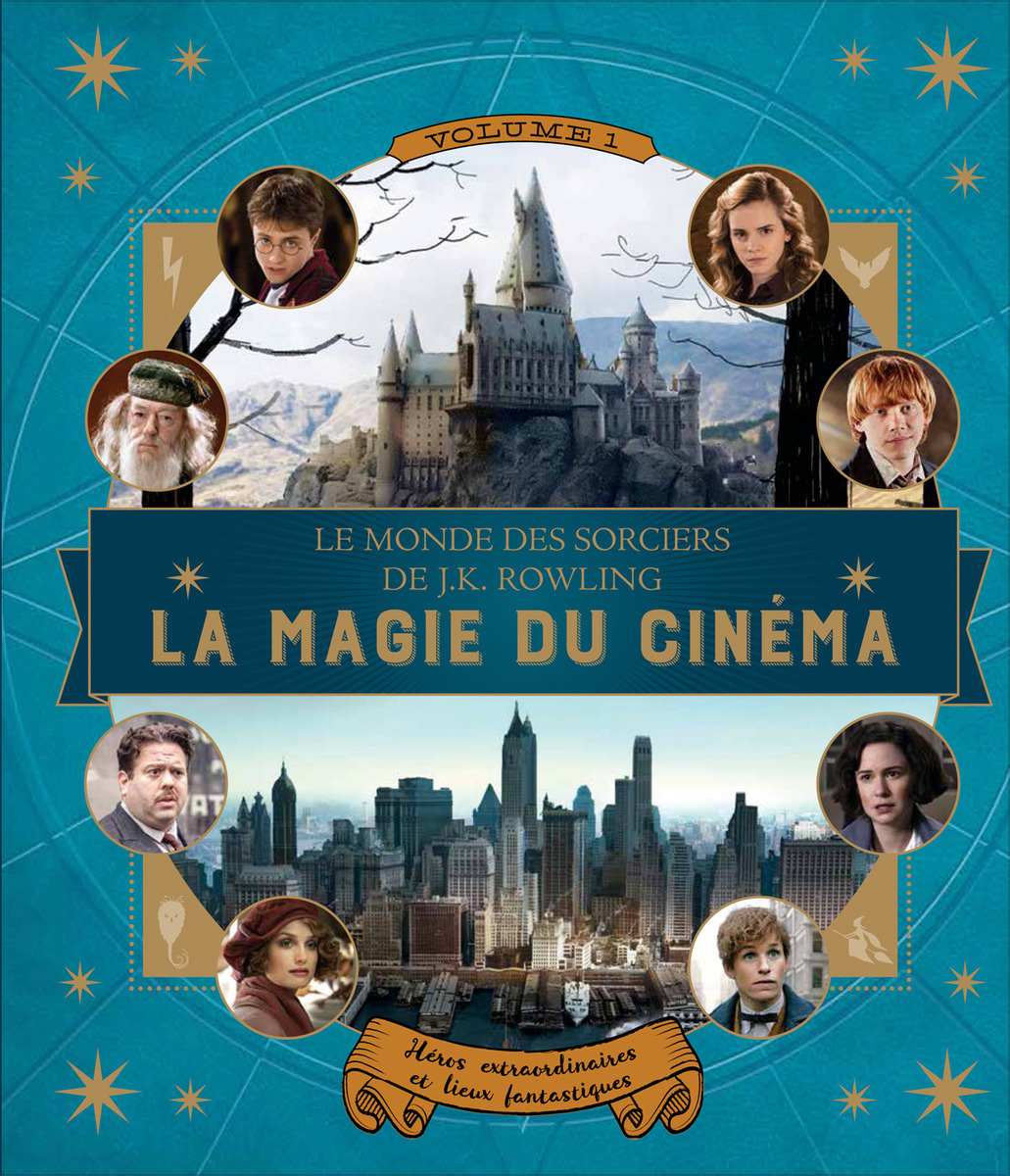Le monde des sorciers de J.K. Rowling : La magie du cinéma: Héros extraordinaires et lieux fantastiques [ .K. Rowling's Wizarding World: Movie Magic : ... and Fascinating Places ]