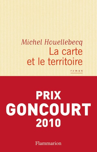 Houellebecq, M: La carte et le territoire: Roman. Ausgezeichnet mit dem Prix Goncourt 2010
