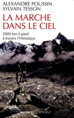 La marche dans le ciel - 5000 kms à pied à travers l'Himalaya