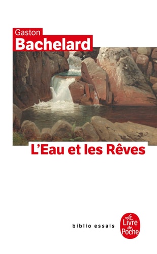 L'Eau Et les Reves: Essai Sur L'Imagination de la Matiere (Le Livre de Poche)