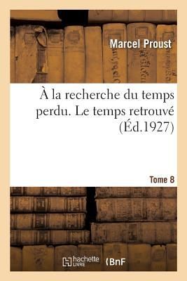 À La Recherche Du Temps Perdu. Le Temps Retrouvé. Tome 8. Volume 1