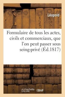 Formulaire de Tous Les Actes, Tant Civils Que Commerciaux, Que l'On Peut Passer Sous Seing-Privé