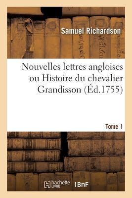 Nouvelles Lettres Angloises Ou Histoire Du Chevalier Grandisson. Tome 1