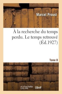 À La Recherche Du Temps Perdu. Tome 8. Le Temps Retrouvé