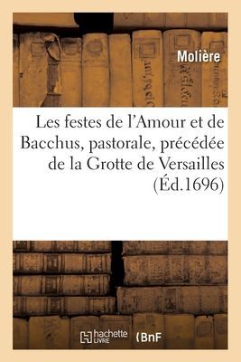 Les Festes de l'Amour Et de Bacchus, Pastorale, Précédée de la Grotte de Versailles