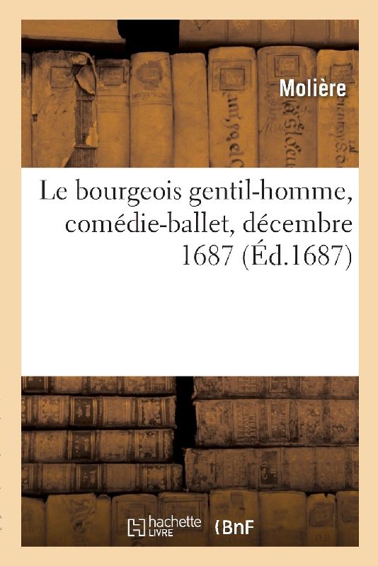 Le bourgeois gentil-homme, comédie-ballet, décembre 1687