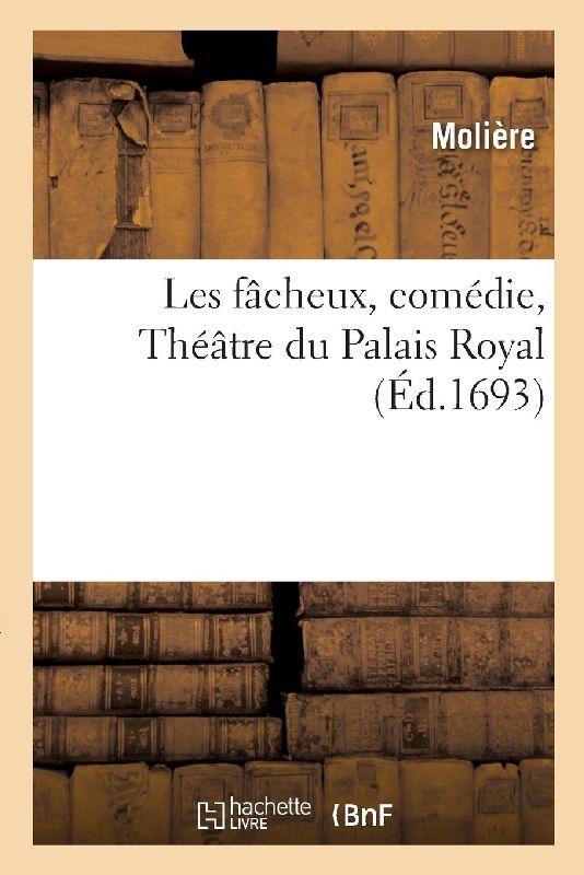 Les fâcheux, comédie, Théâtre du Palais Royal