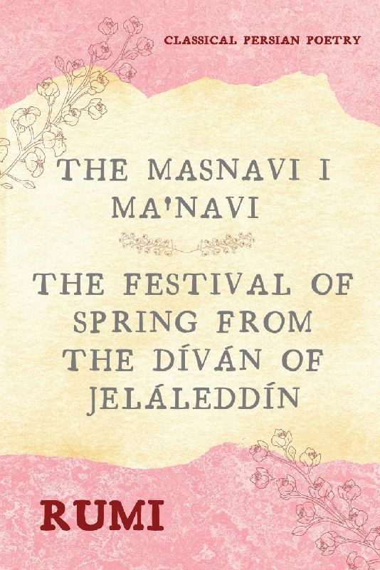 The Masnavi I Ma'navi of Rumi (Complete 6 Books)