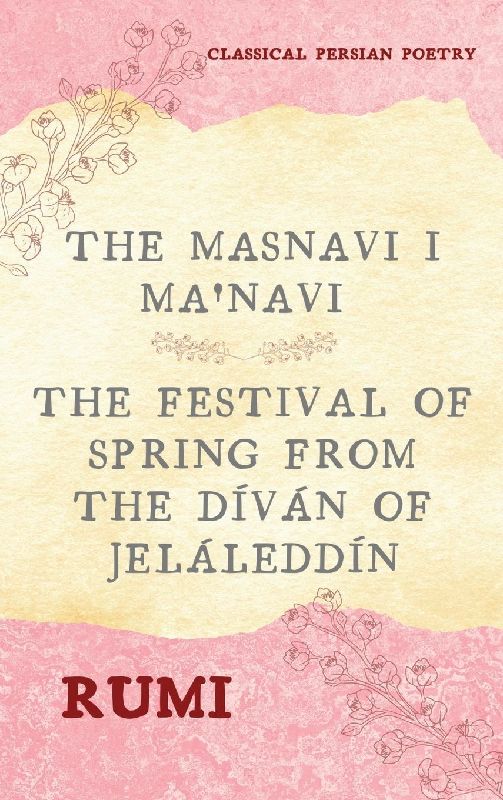 The Masnavi I Ma'navi of Rumi (Complete 6 Books)