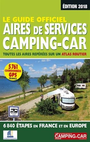 Le guide officiel des aires de services camping-car : Toutes les aires repérées sur un atlas routier, 6840 étapes en France et en Europe