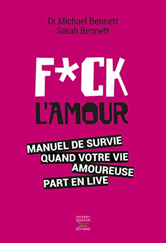Fuck l'amour : Manuel de survie quand votre vie amoureuse part en live