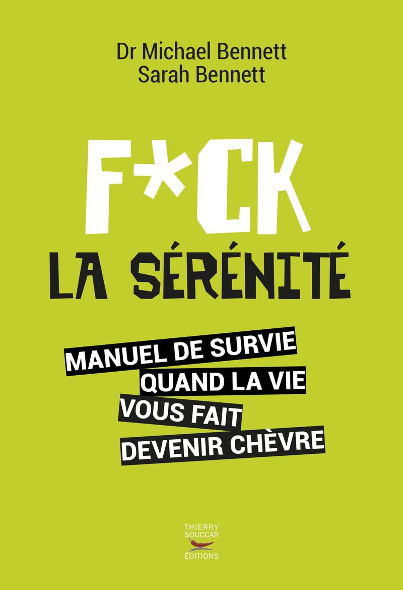 Fuck la sérénité : Manuel de survie quand la vie vous fait devenir chèvre
