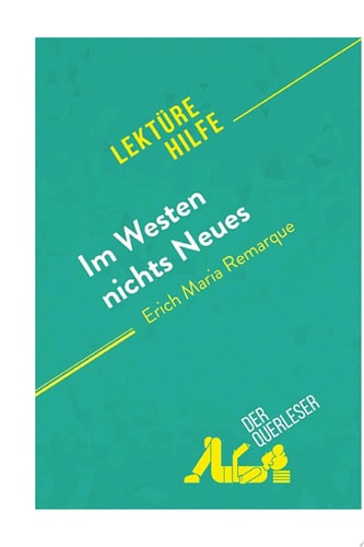 Im Westen nichts Neues von Erich Maria Remarque (Lektürehilfe): Detaillierte Zusammenfassung, Personenanalyse und Interpretation