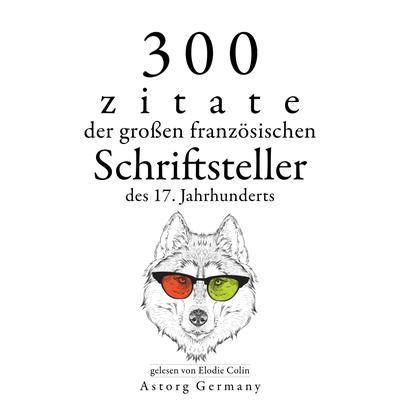 300 Zitate der großen französischen Schriftsteller des 17. Jahrhunderts