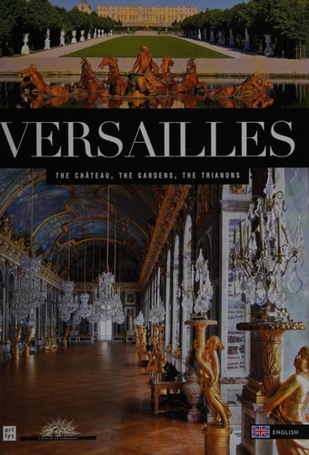 VERSAILLES (ANG): LE CHATEAU, LE PARC, LE DOMAINE DE TRIANON