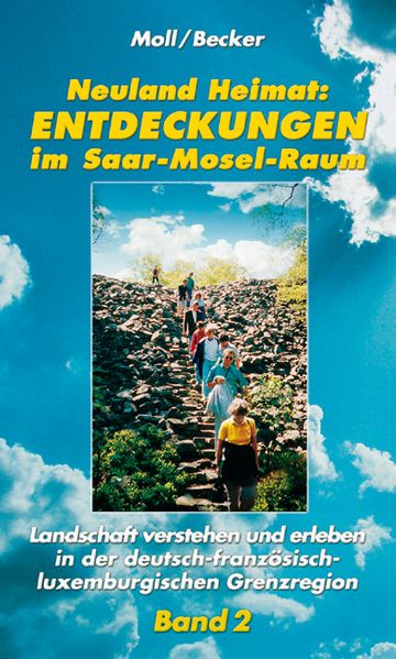 Neuland Heimat - Entdeckungen im Saar-Mosel-Raum - Bd. 2